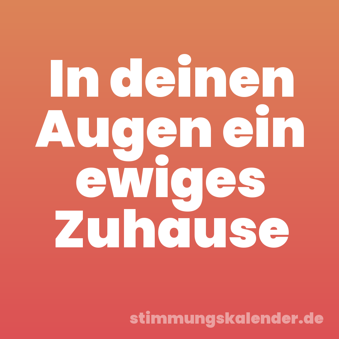 In deinen Augen ein ewiges Zuhause