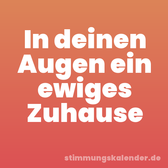 In deinen Augen ein ewiges Zuhause