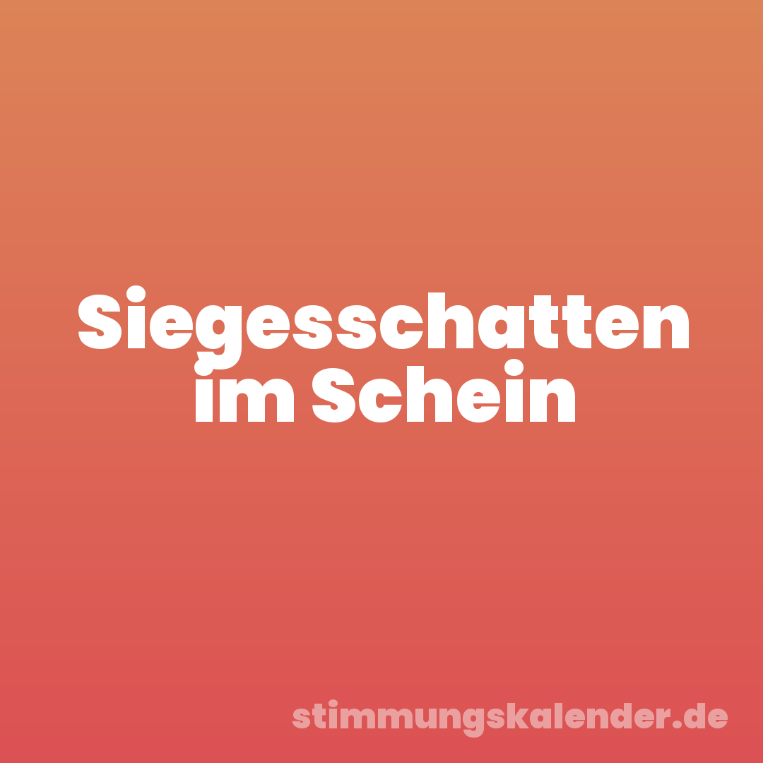 Siegesschatten im Schein