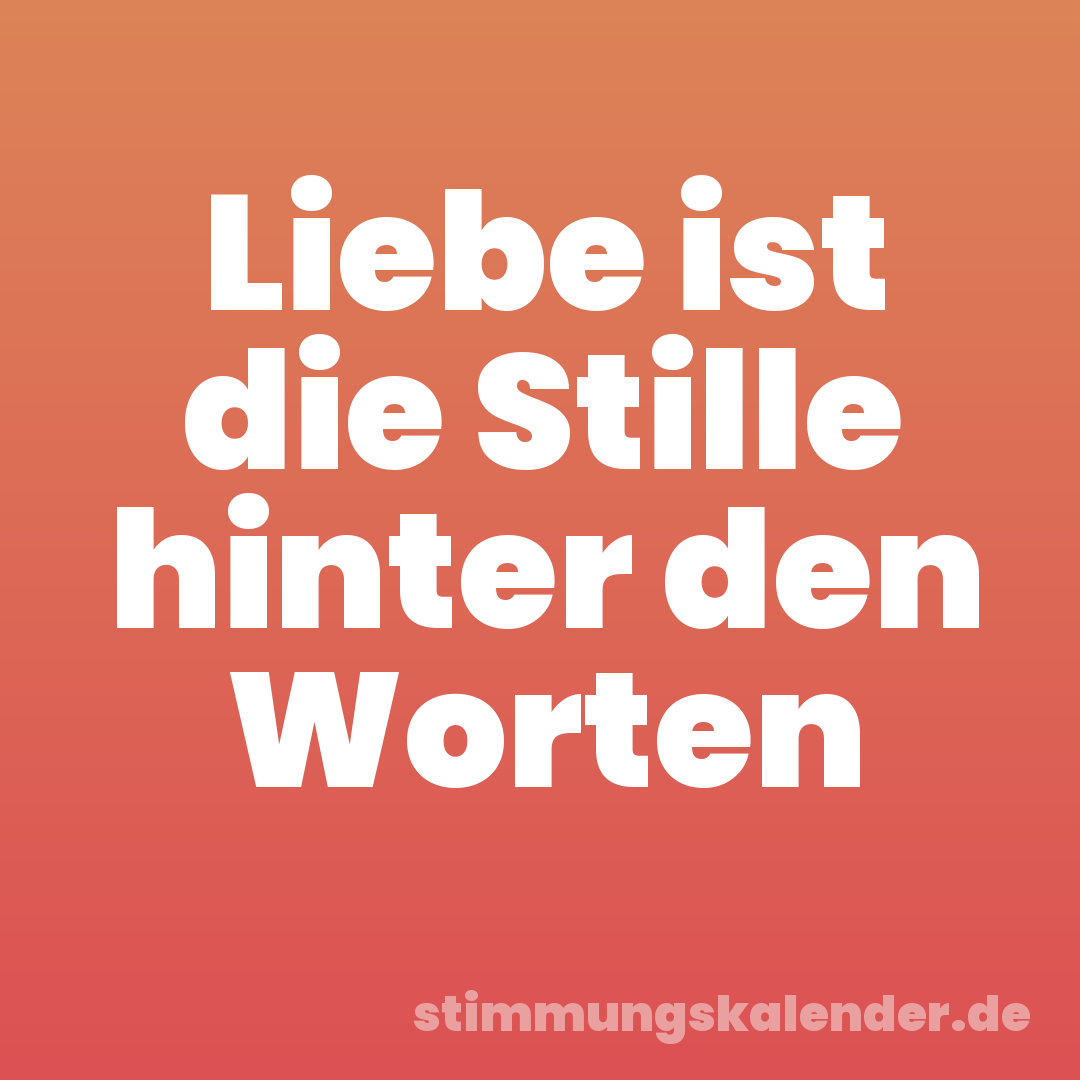 Liebe ist die Stille hinter den Worten