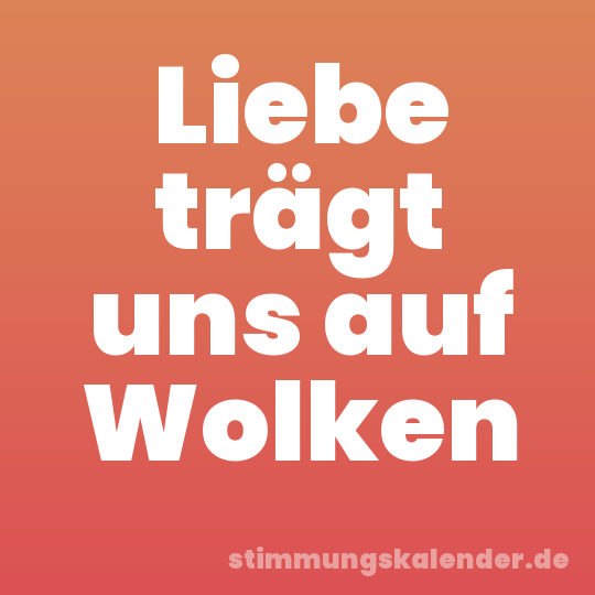 Liebe trägt uns auf Wolken