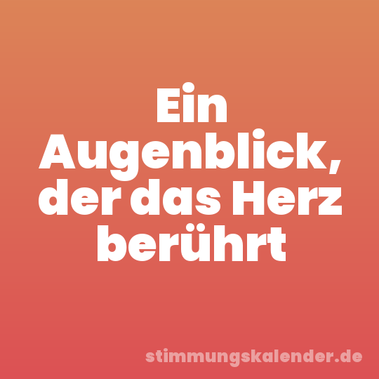 Ein Augenblick, der das Herz berührt