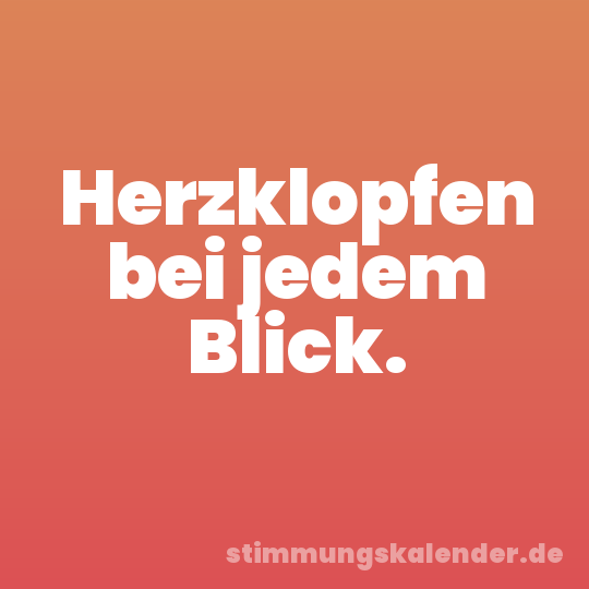 Herzklopfen bei jedem Blick.