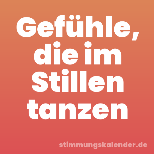 Gefühle, die im Stillen tanzen