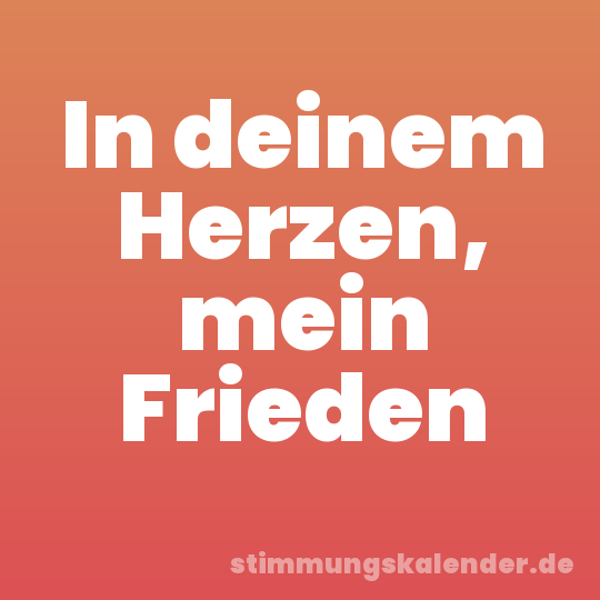 In deinem Herzen, mein Frieden