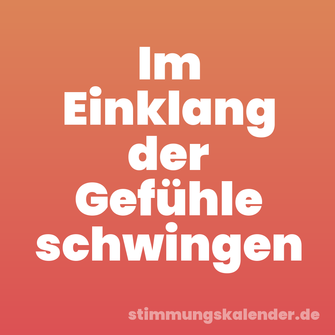 Im Einklang der Gefühle schwingen