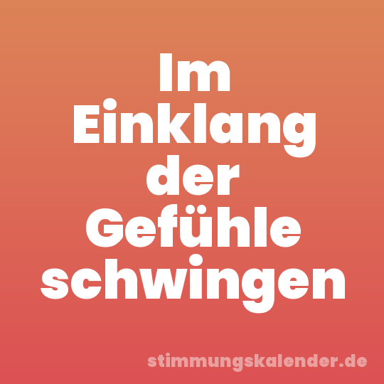 Im Einklang der Gefühle schwingen
