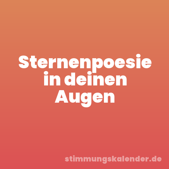 Sternenpoesie in deinen Augen