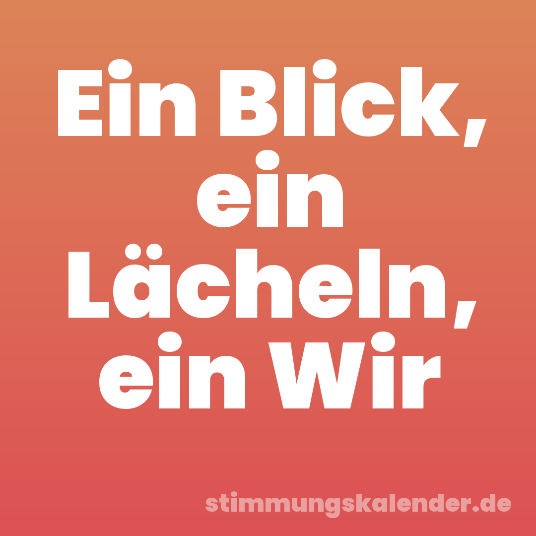 Ein Blick, ein Lächeln, ein Wir