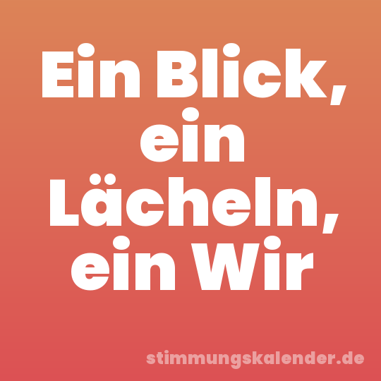 Ein Blick, ein Lächeln, ein Wir