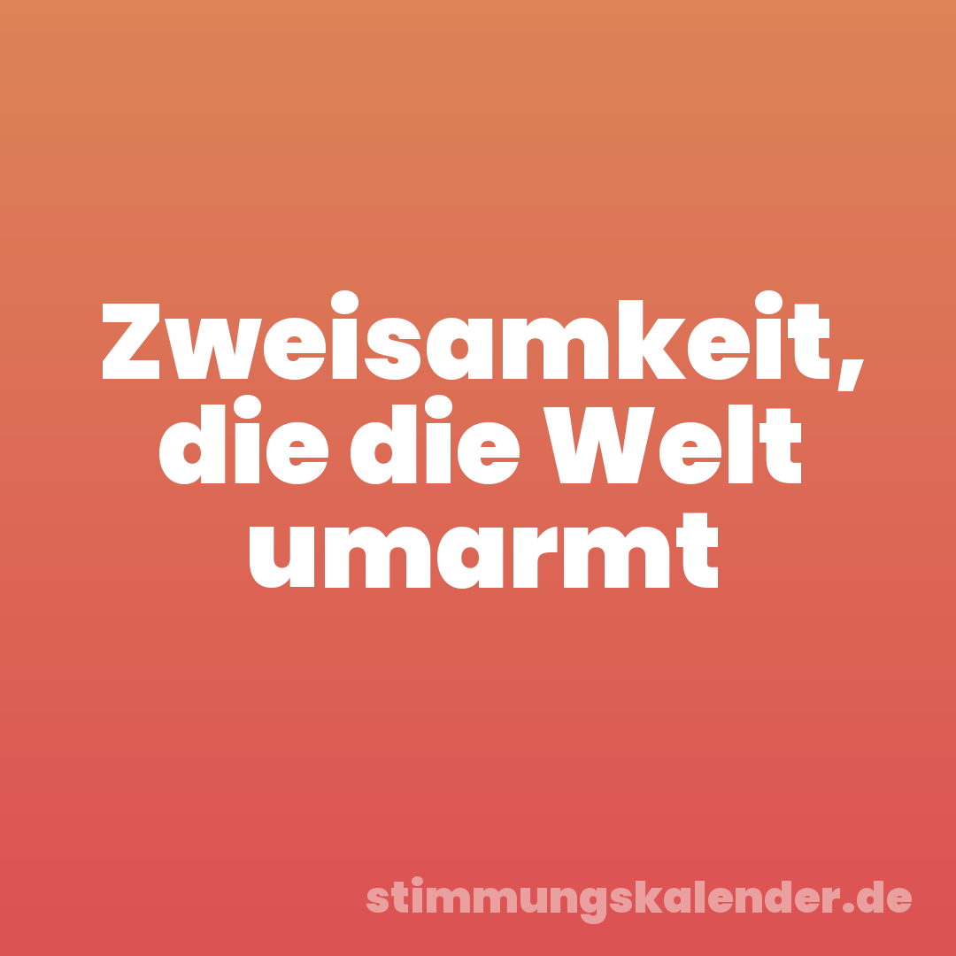 Zweisamkeit, die die Welt umarmt
