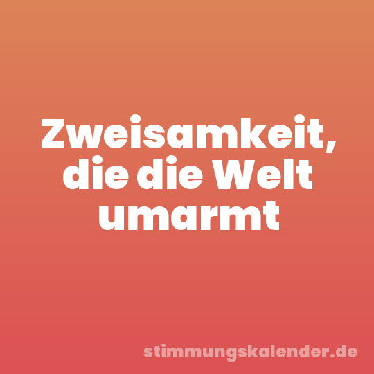 Zweisamkeit, die die Welt umarmt