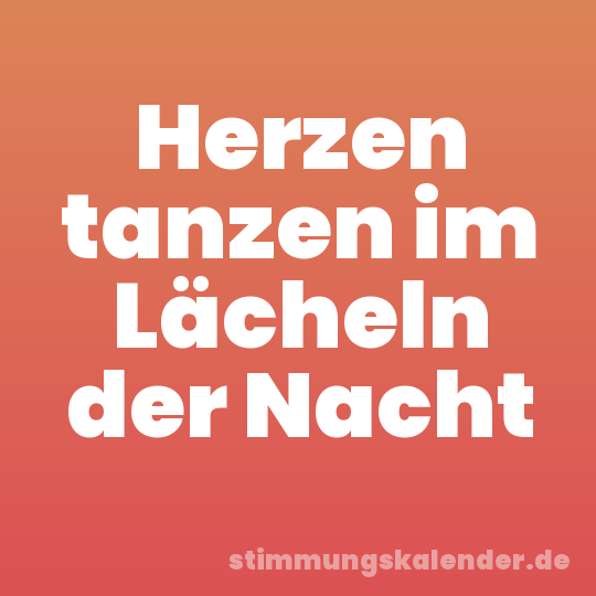 Herzen tanzen im Lächeln der Nacht