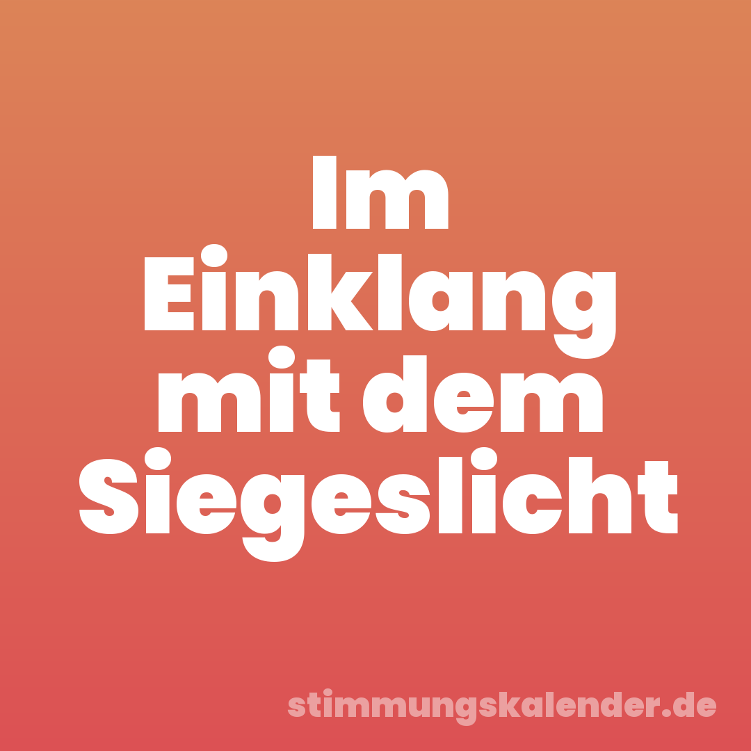 Im Einklang mit dem Siegeslicht