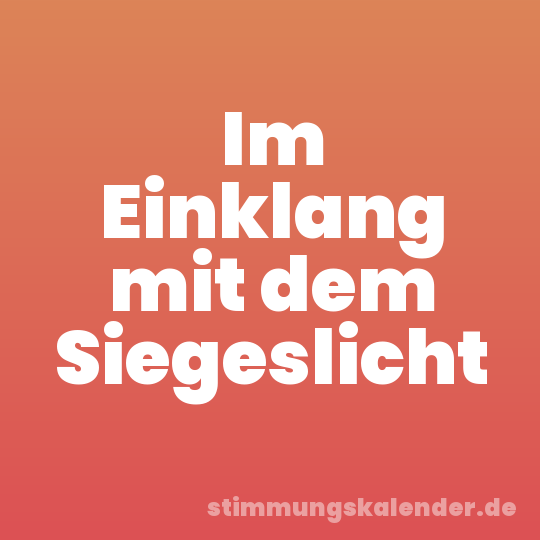 Im Einklang mit dem Siegeslicht