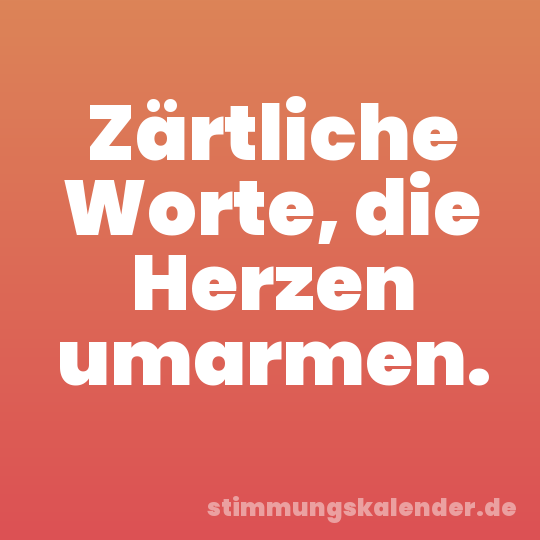 Zärtliche Worte, die Herzen umarmen.