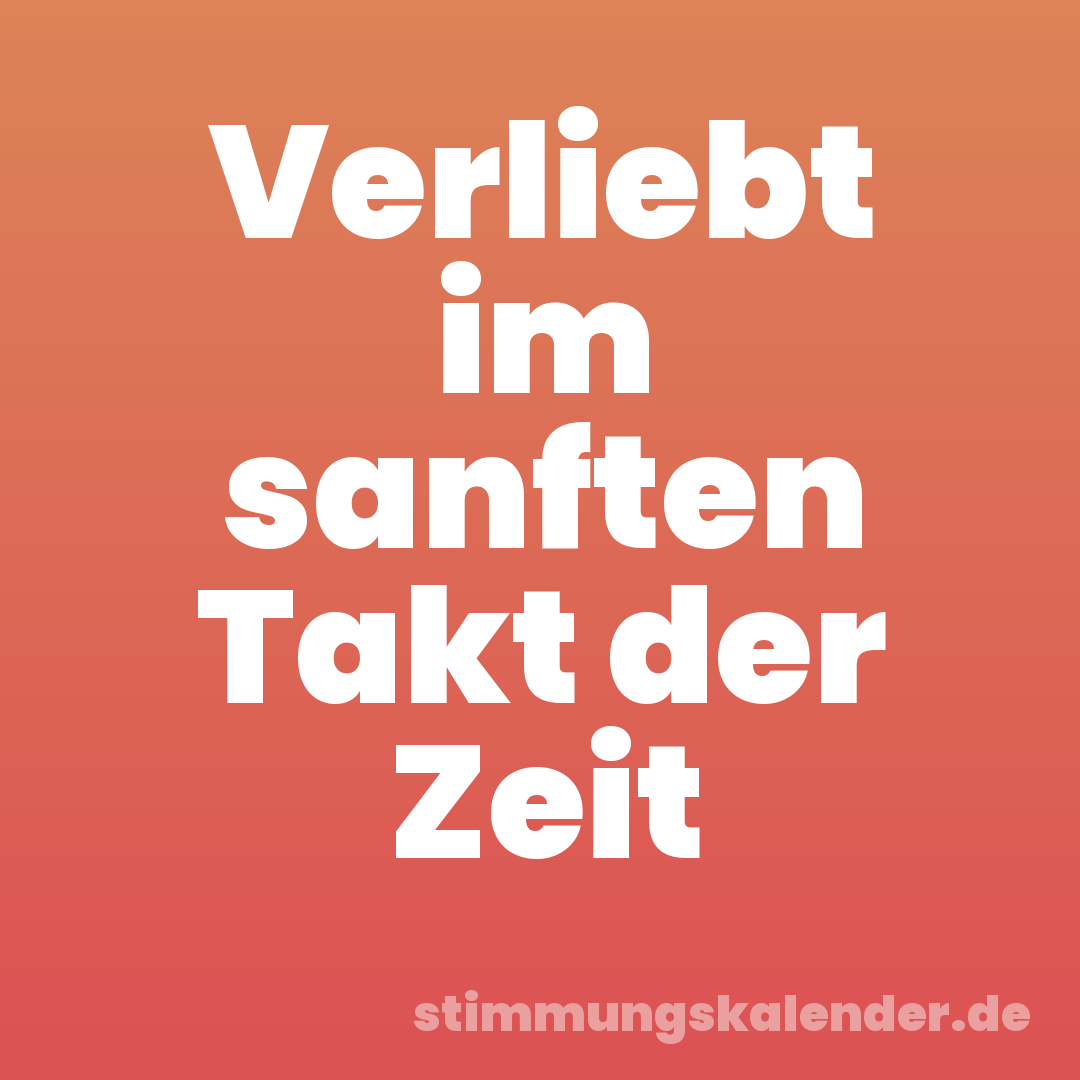 Verliebt im sanften Takt der Zeit