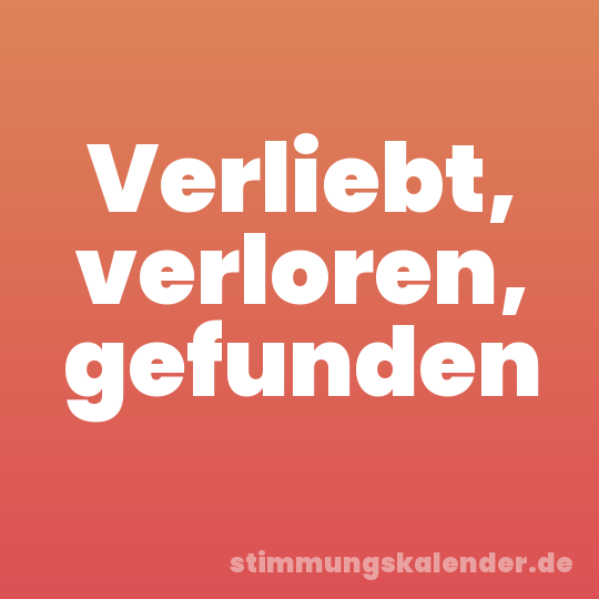 Verliebt, verloren, gefunden