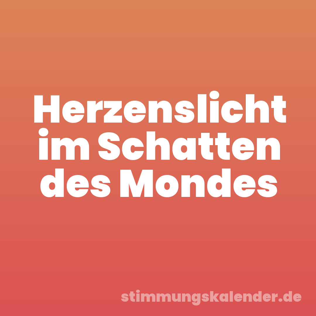 Herzenslicht im Schatten des Mondes