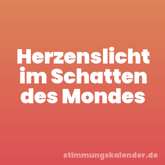 Herzenslicht im Schatten des Mondes