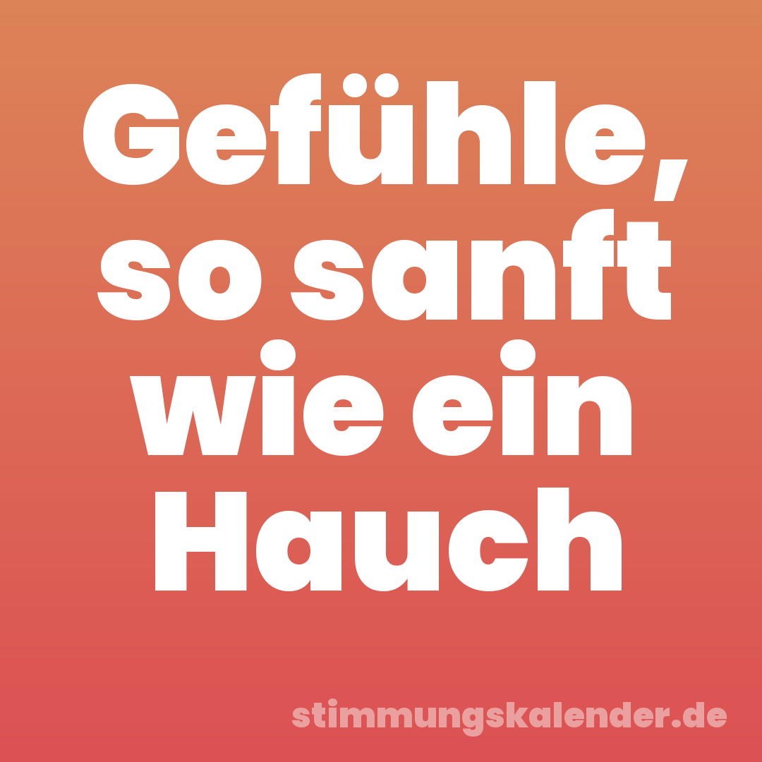 Gefühle, so sanft wie ein Hauch