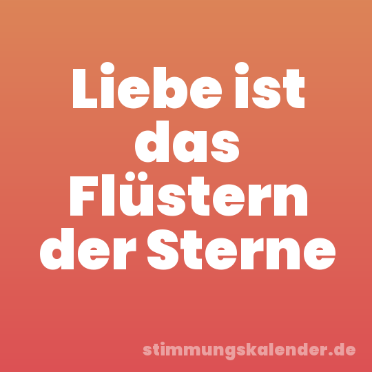 Liebe ist das Flüstern der Sterne
