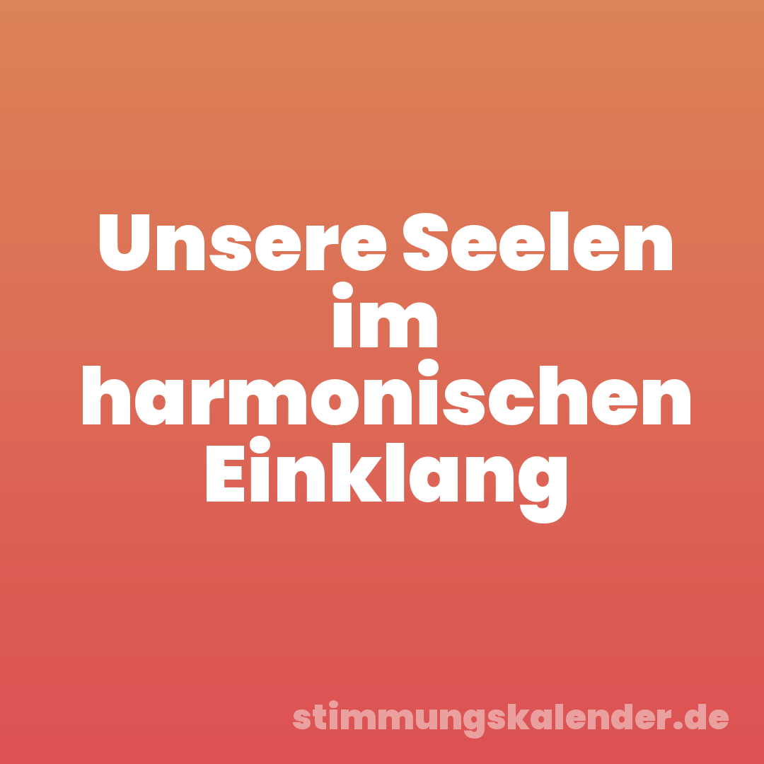 Unsere Seelen im harmonischen Einklang