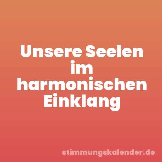 Unsere Seelen im harmonischen Einklang