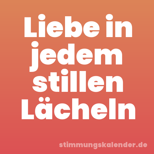 Liebe in jedem stillen Lächeln