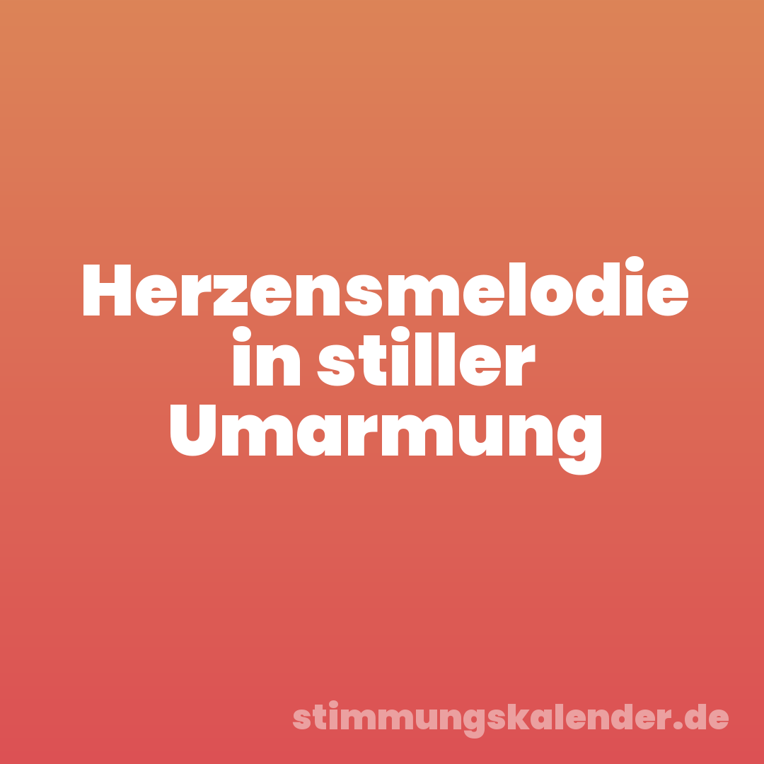 Herzensmelodie in stiller Umarmung