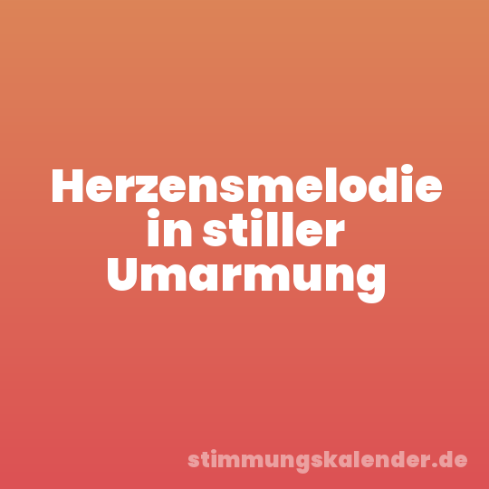 Herzensmelodie in stiller Umarmung