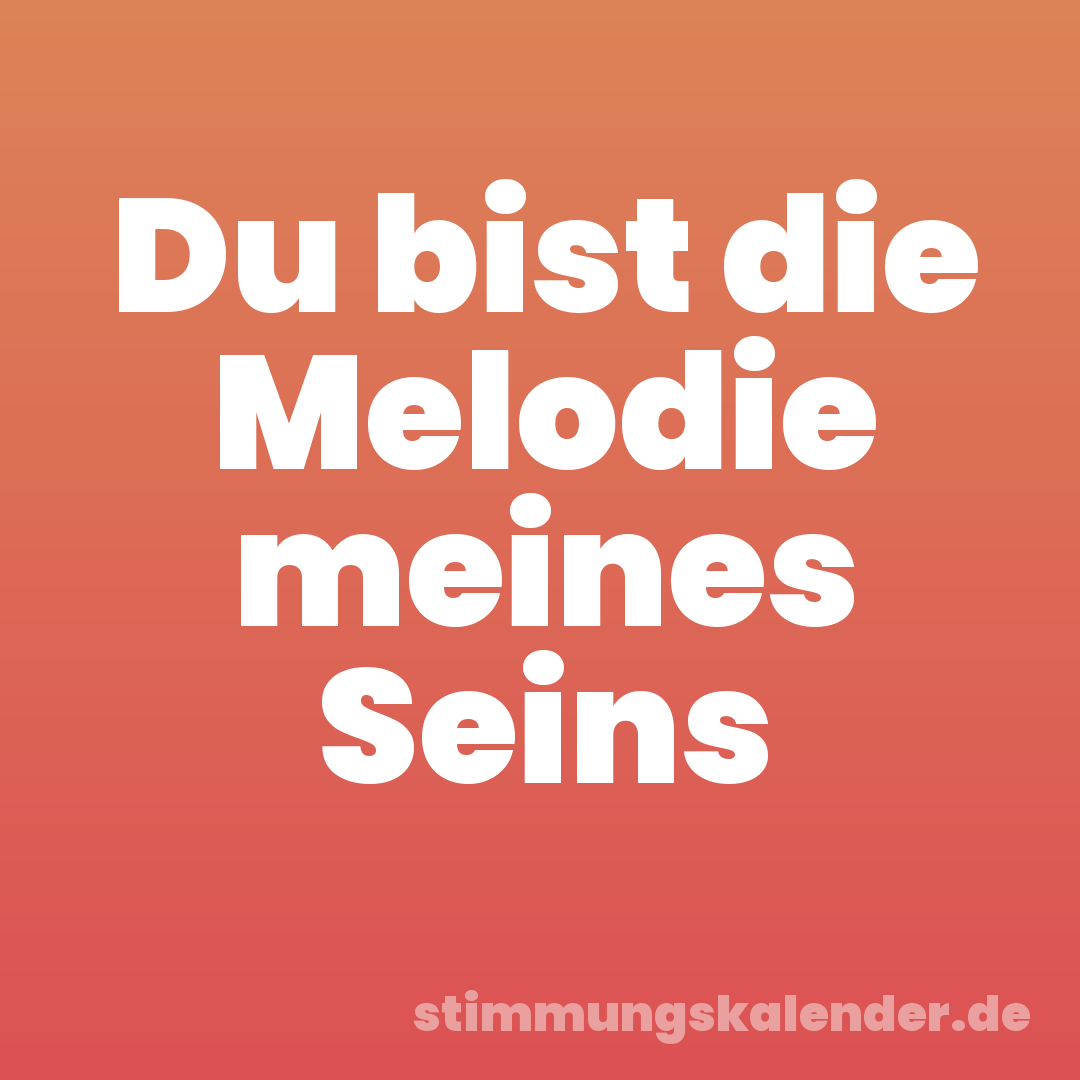 Du bist die Melodie meines Seins
