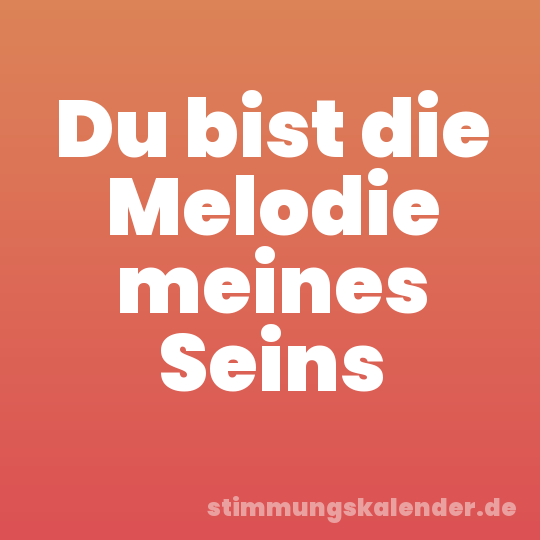 Du bist die Melodie meines Seins