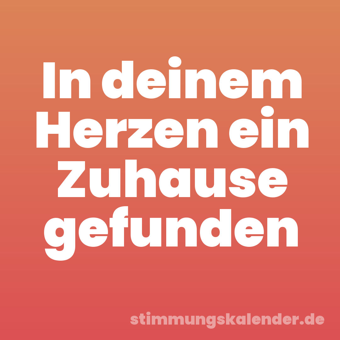 In deinem Herzen ein Zuhause gefunden
