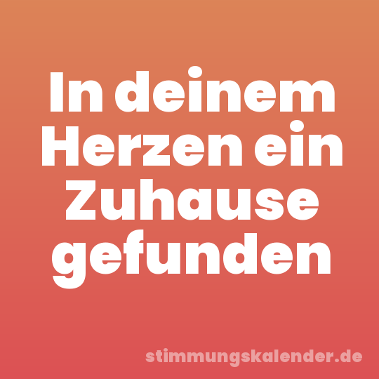 In deinem Herzen ein Zuhause gefunden