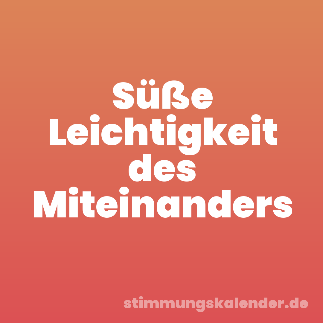 Süße Leichtigkeit des Miteinanders