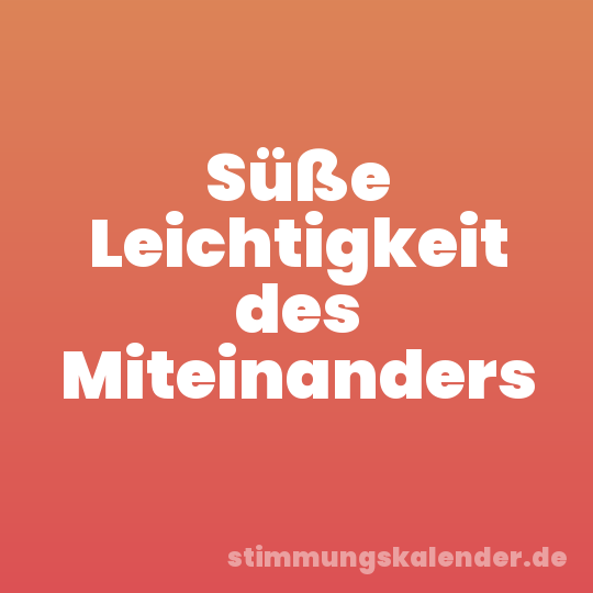 Süße Leichtigkeit des Miteinanders