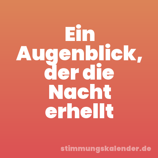 Ein Augenblick, der die Nacht erhellt