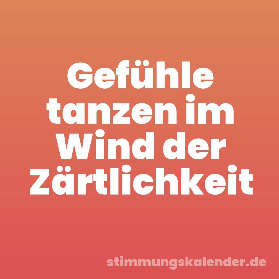 Gefühle tanzen im Wind der Zärtlichkeit