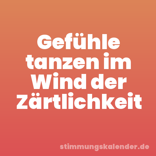 Gefühle tanzen im Wind der Zärtlichkeit