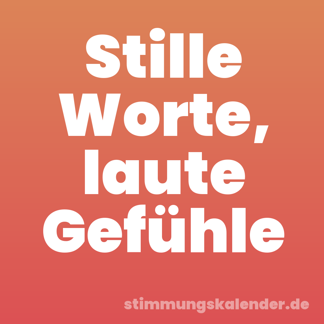 Stille Worte, laute Gefühle