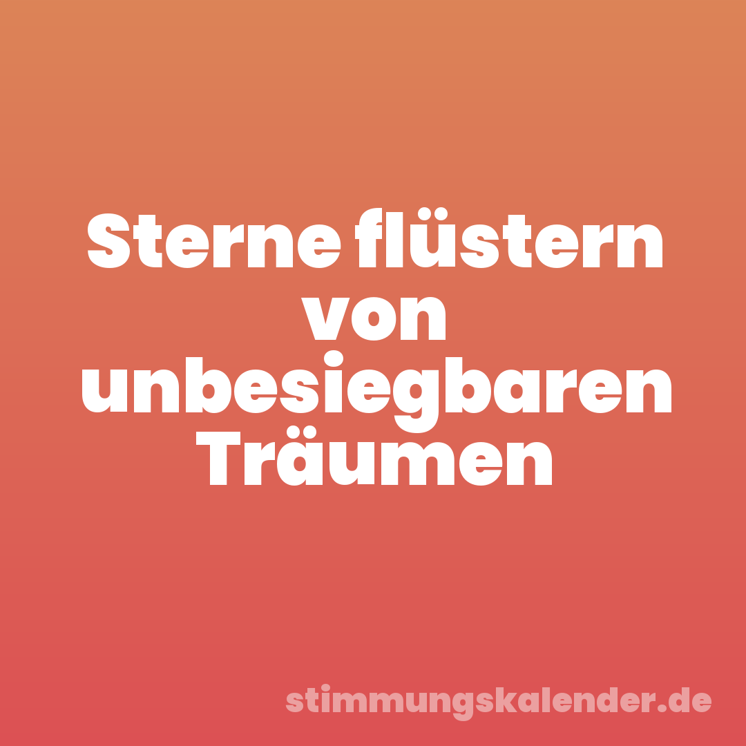 Sterne flüstern von unbesiegbaren Träumen
