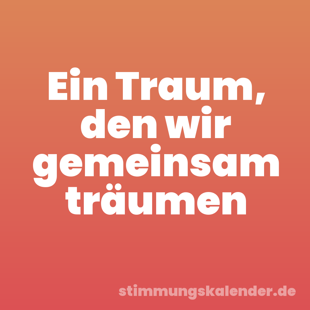 Ein Traum, den wir gemeinsam träumen