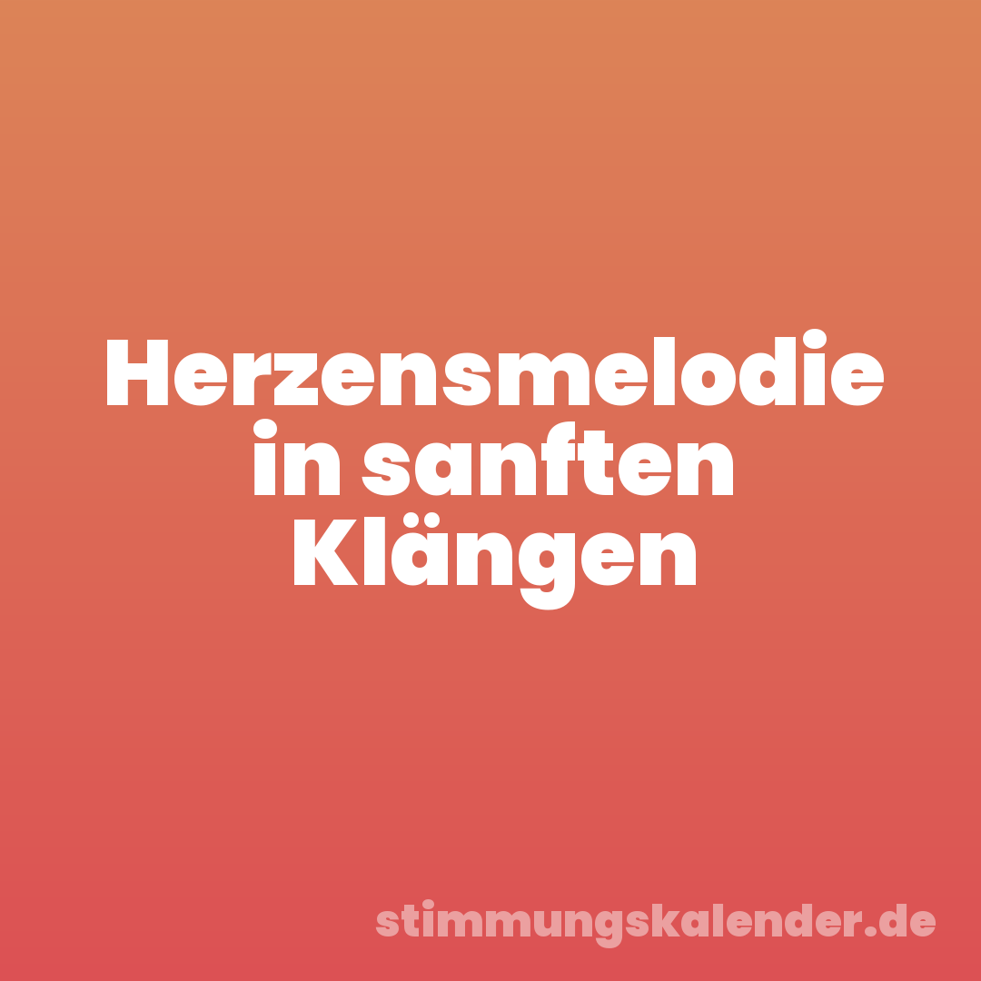 Herzensmelodie in sanften Klängen