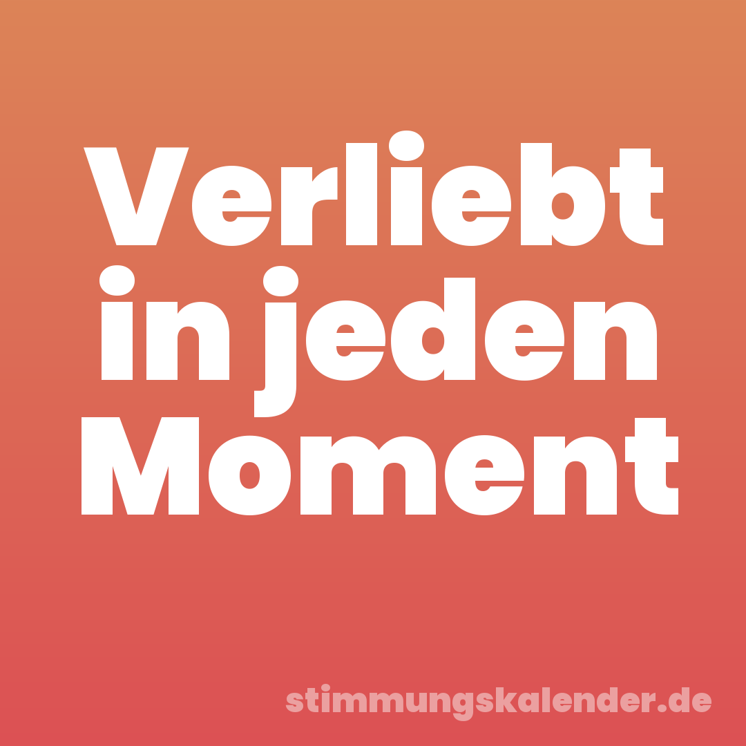 Verliebt in jeden Moment
