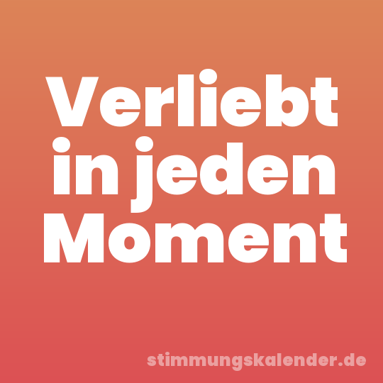 Verliebt in jeden Moment