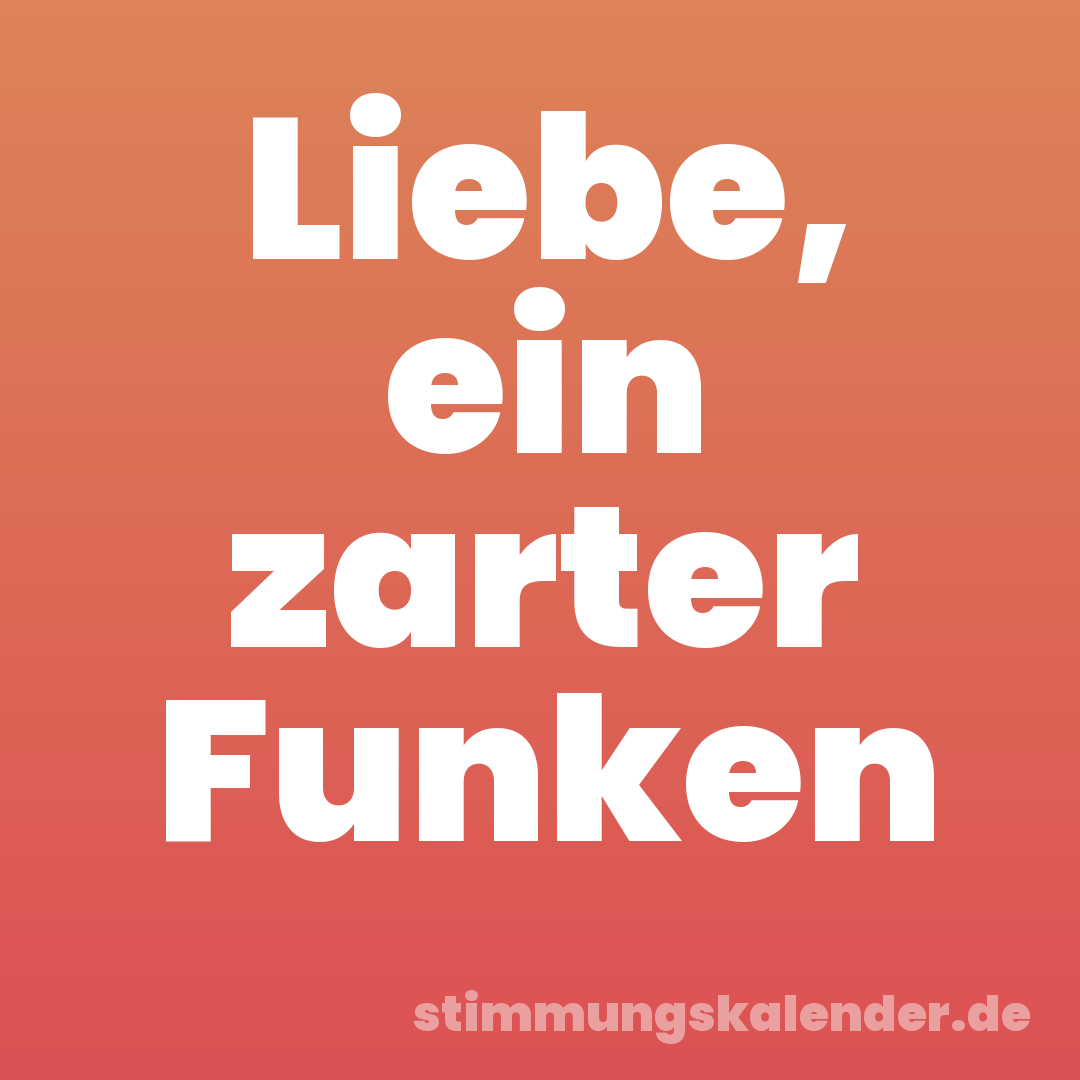 Liebe, ein zarter Funken