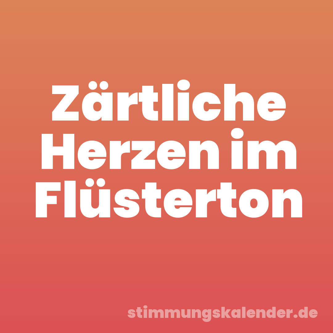 Zärtliche Herzen im Flüsterton