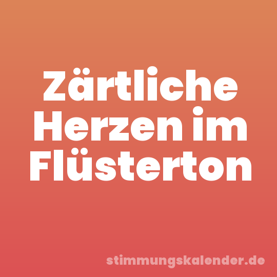 Zärtliche Herzen im Flüsterton