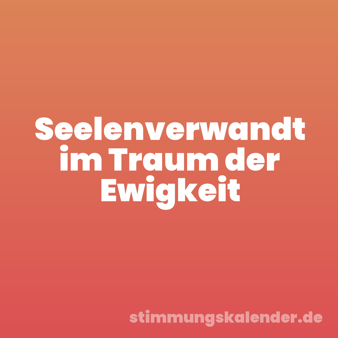 Seelenverwandt im Traum der Ewigkeit